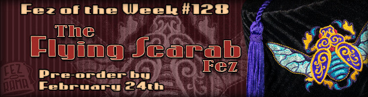 #128 The Flying Scarab Fez