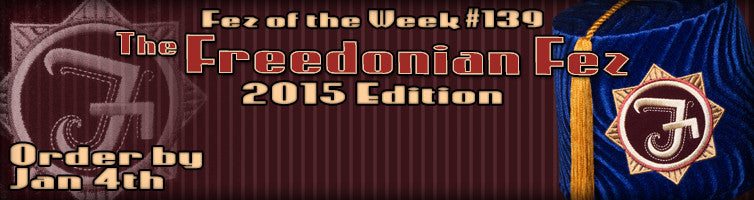 #139 The Freedonian Fez ~ 2015 Edition