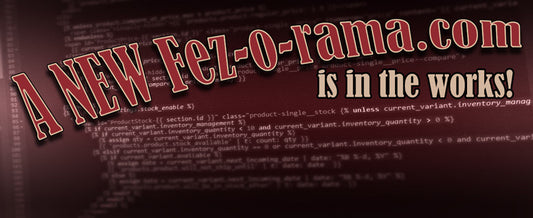 A NEW Fez-o-rama.com is on the way!
